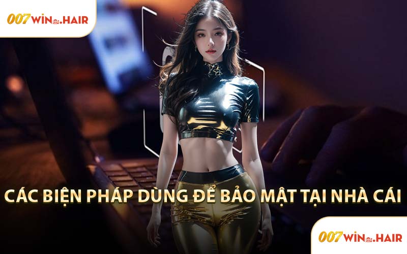 Các Biện Pháp Dùng Để Bảo Mật Tại Nhà Cái