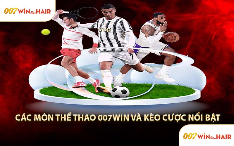 Các Môn Thể Thao 007WIN Và Kèo Cược Nổi Bật