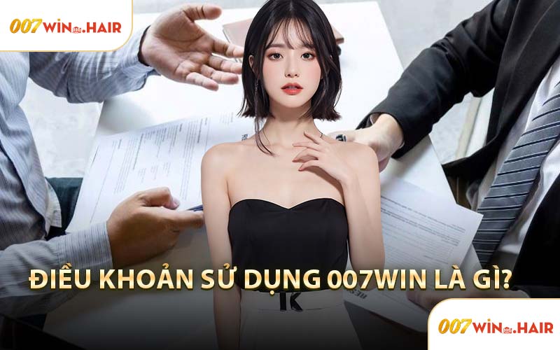 Điều Khoản Sử Dụng 007WIN Là Gì?