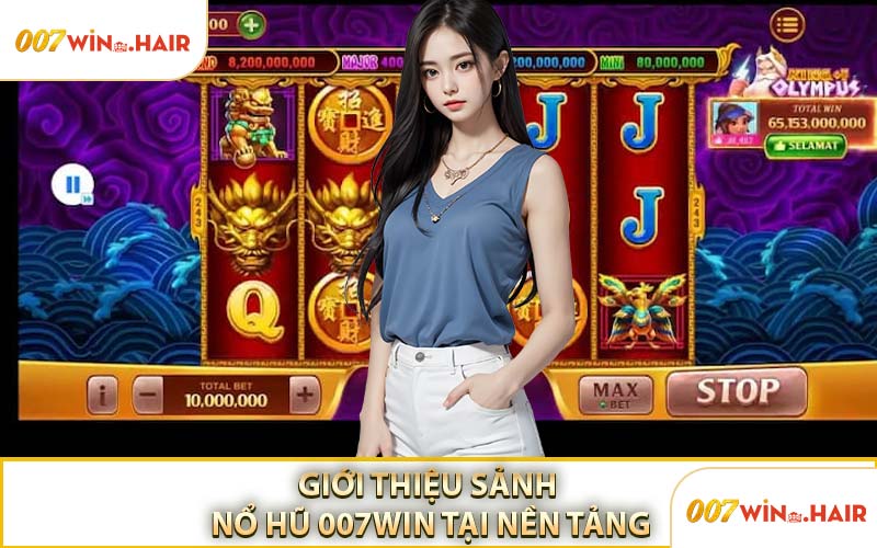 Giới Thiệu Sảnh Nổ Hũ 007WIN Tại Nền Tảng