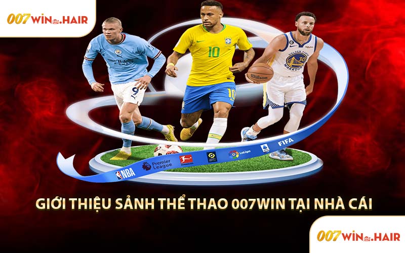 Giới Thiệu Sảnh Thể Thao 007WIN Tại Nhà Cái
