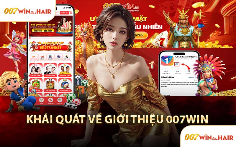 Khái Quát Về Giới Thiệu 007WIN