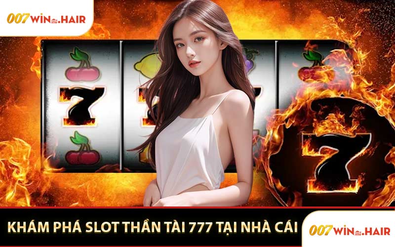 Khám Phá Slot Thần Tài 777 Tại Nhà Cái