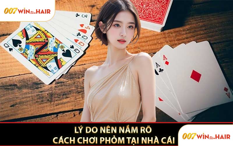 Lý Do Nên Nắm Rõ Cách Chơi Phỏm Tại Nhà Cái