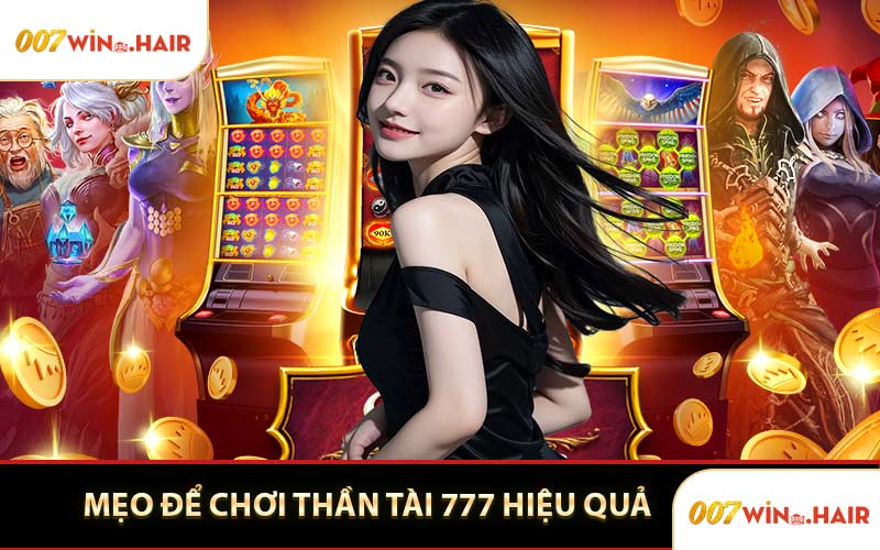 Mẹo Để Chơi Thần Tài 777 Hiệu Quả