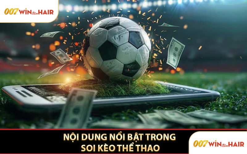 Nội Dung Nổi Bật Trong Soi Kèo Thể Thao