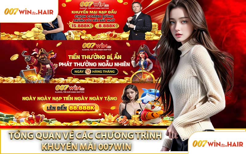 Tổng Quan Về Các Chương Trình Khuyến Mãi 007WIN